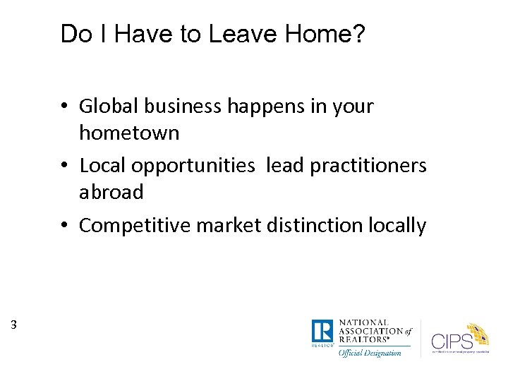 Do I Have to Leave Home? • Global business happens in your hometown •