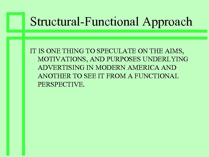Structural-Functional Approach IT IS ONE THING TO SPECULATE ON THE AIMS, MOTIVATIONS, AND PURPOSES