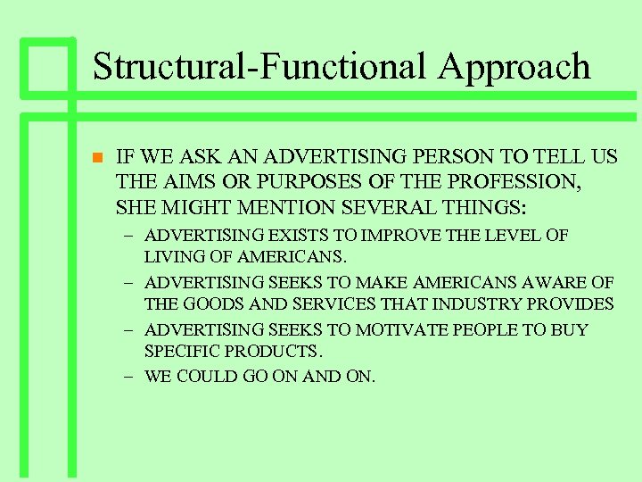Structural-Functional Approach n IF WE ASK AN ADVERTISING PERSON TO TELL US THE AIMS