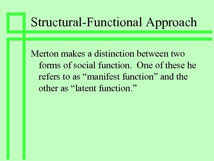 Structural-Functional Approach Merton makes a distinction between two forms of social function. One of