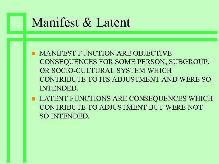 Manifest & Latent n n MANIFEST FUNCTION ARE OBJECTIVE CONSEQUENCES FOR SOME PERSON, SUBGROUP,