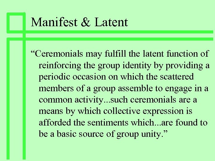 Manifest & Latent “Ceremonials may fulfill the latent function of reinforcing the group identity