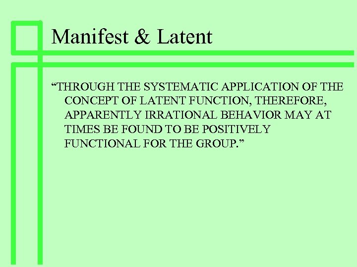 Manifest & Latent “THROUGH THE SYSTEMATIC APPLICATION OF THE CONCEPT OF LATENT FUNCTION, THEREFORE,