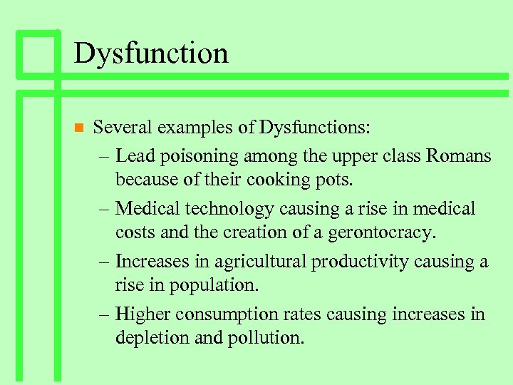 Dysfunction n Several examples of Dysfunctions: – Lead poisoning among the upper class Romans