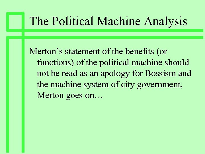 The Political Machine Analysis Merton’s statement of the benefits (or functions) of the political