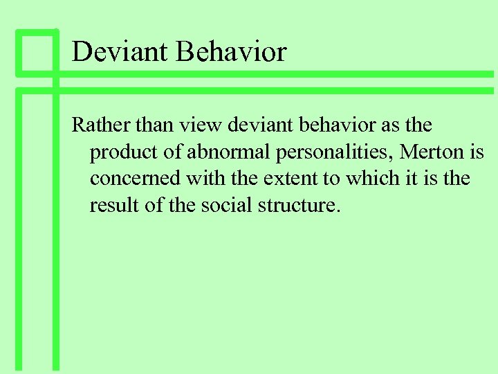 Deviant Behavior Rather than view deviant behavior as the product of abnormal personalities, Merton