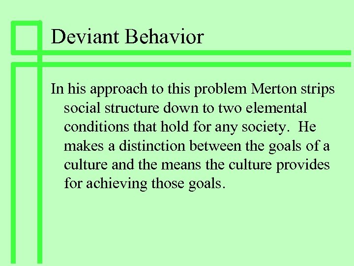 Deviant Behavior In his approach to this problem Merton strips social structure down to