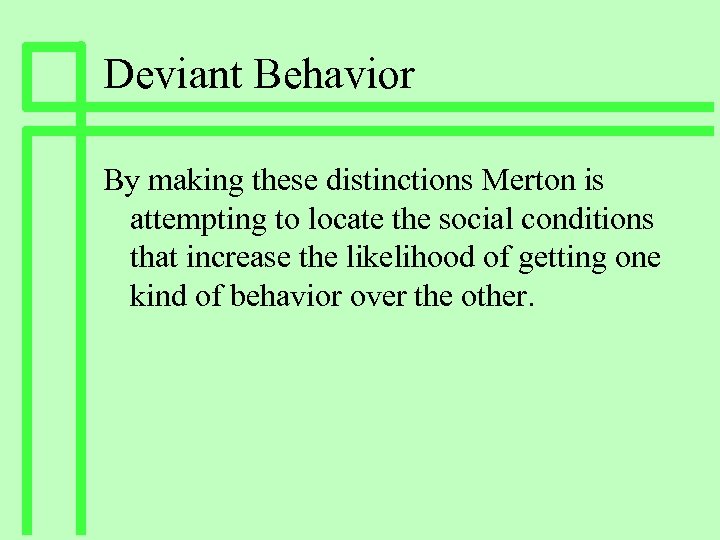Deviant Behavior By making these distinctions Merton is attempting to locate the social conditions