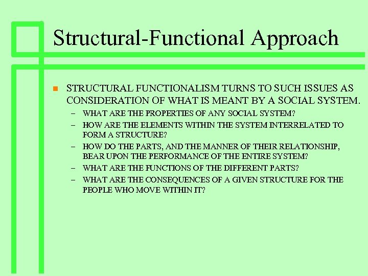 Structural-Functional Approach n STRUCTURAL FUNCTIONALISM TURNS TO SUCH ISSUES AS CONSIDERATION OF WHAT IS
