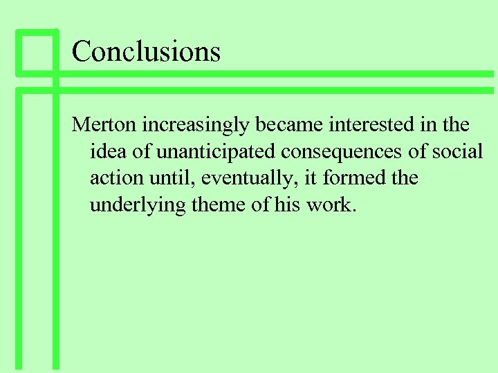 Conclusions Merton increasingly became interested in the idea of unanticipated consequences of social action