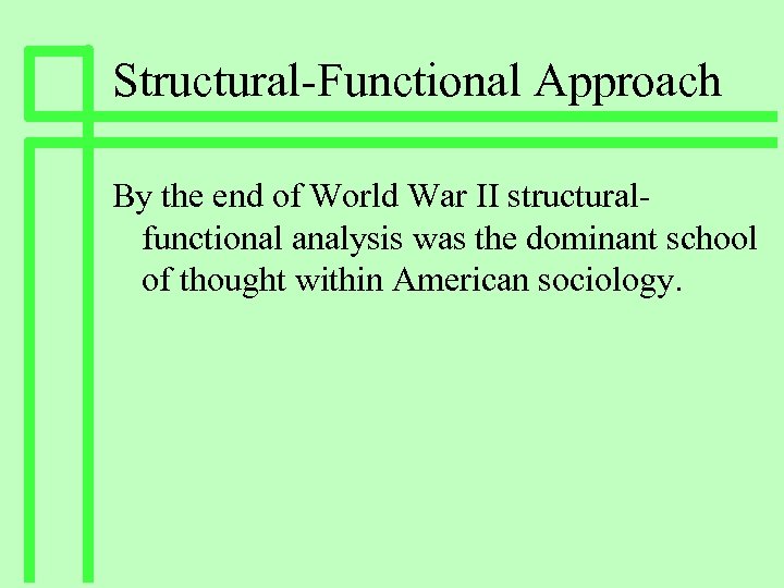 Structural-Functional Approach By the end of World War II structuralfunctional analysis was the dominant