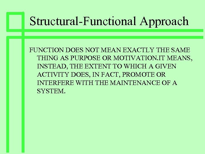 Structural-Functional Approach FUNCTION DOES NOT MEAN EXACTLY THE SAME THING AS PURPOSE OR MOTIVATION.