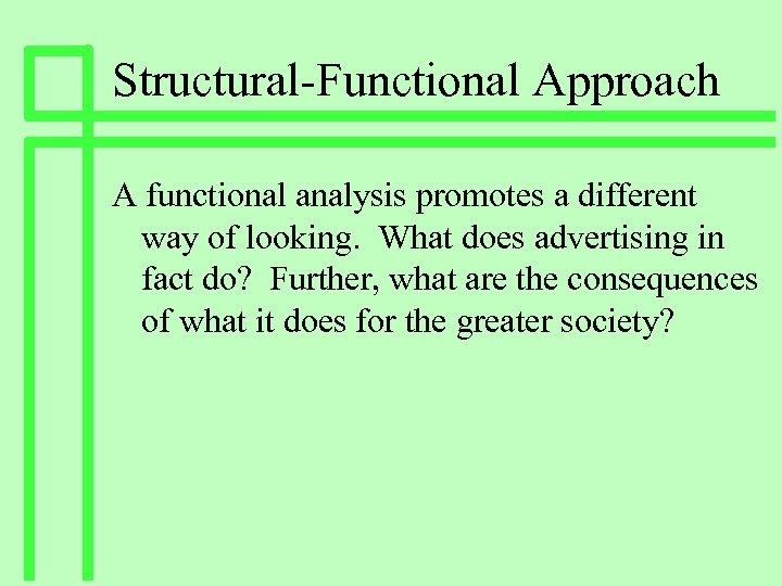Structural-Functional Approach A functional analysis promotes a different way of looking. What does advertising