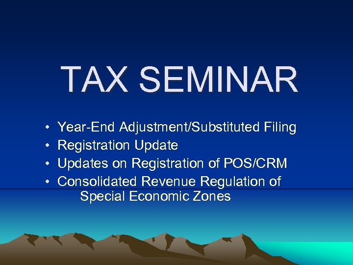 TAX SEMINAR • • Year-End Adjustment/Substituted Filing Registration Updates on Registration of POS/CRM Consolidated
