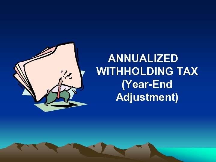 ANNUALIZED WITHHOLDING TAX (Year-End Adjustment) 