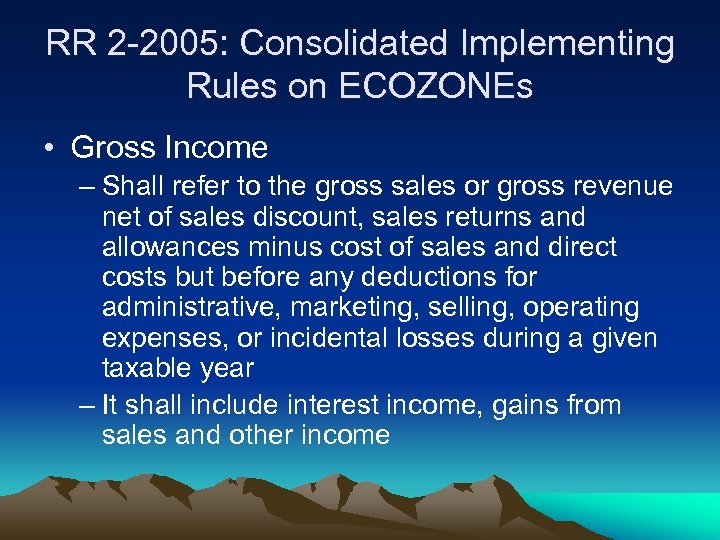 RR 2 -2005: Consolidated Implementing Rules on ECOZONEs • Gross Income – Shall refer