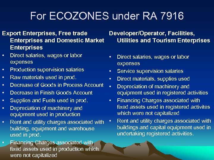 For ECOZONES under RA 7916 Export Enterprises, Free trade Developer/Operator, Facilities, Enterprises and Domestic