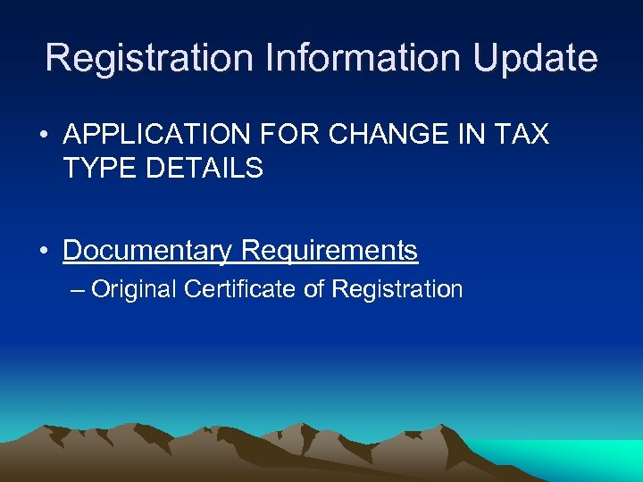 Registration Information Update • APPLICATION FOR CHANGE IN TAX TYPE DETAILS • Documentary Requirements