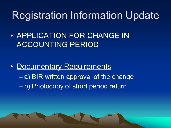 Registration Information Update • APPLICATION FOR CHANGE IN ACCOUNTING PERIOD • Documentary Requirements –