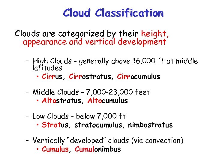 Cloud Classification Clouds are categorized by their height, appearance and vertical development – High