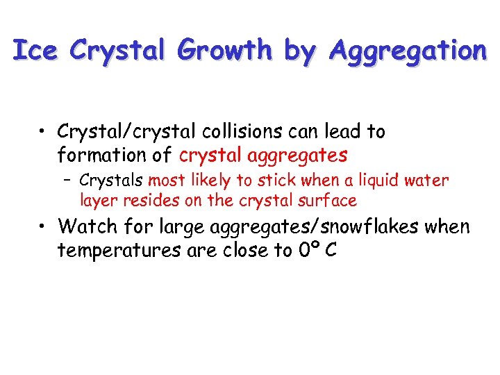 Ice Crystal Growth by Aggregation • Crystal/crystal collisions can lead to formation of crystal