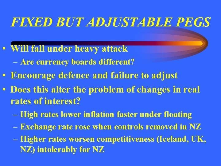 FIXED BUT ADJUSTABLE PEGS • Will fall under heavy attack – Are currency boards