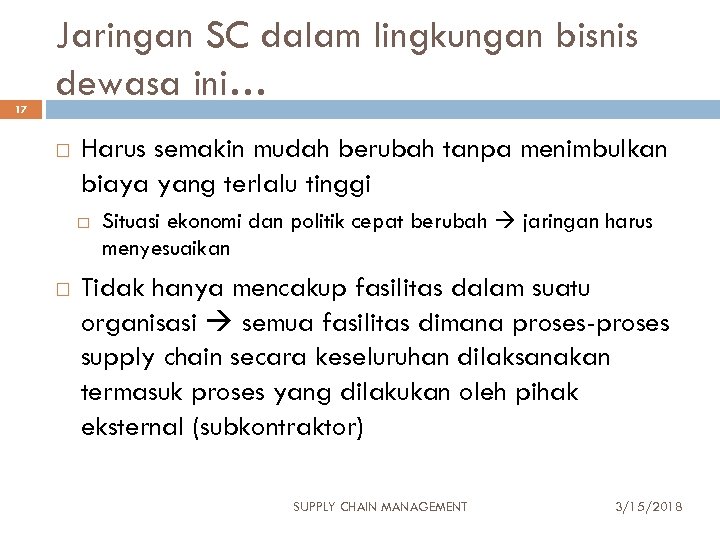 17 Jaringan SC dalam lingkungan bisnis dewasa ini… Harus semakin mudah berubah tanpa menimbulkan