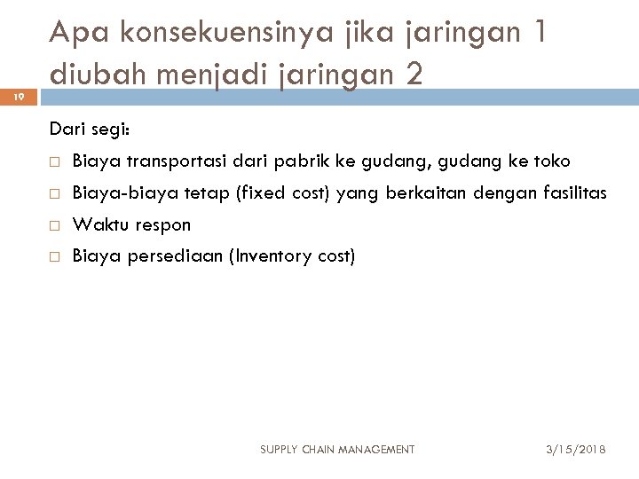 19 Apa konsekuensinya jika jaringan 1 diubah menjadi jaringan 2 Dari segi: Biaya transportasi