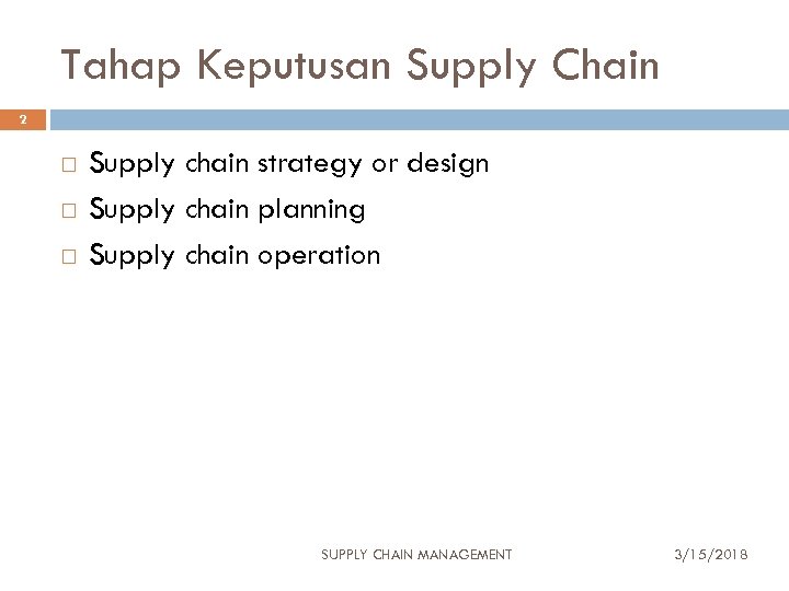 Tahap Keputusan Supply Chain 2 Supply chain strategy or design Supply chain planning Supply