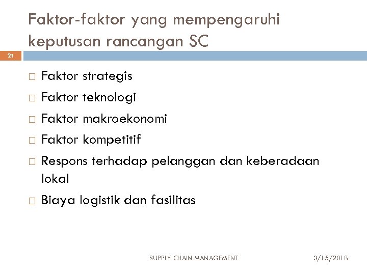 Faktor-faktor yang mempengaruhi keputusan rancangan SC 21 Faktor strategis Faktor teknologi Faktor makroekonomi Faktor