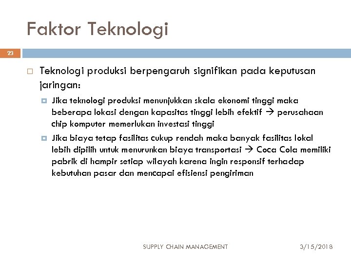 Faktor Teknologi 23 Teknologi produksi berpengaruh signifikan pada keputusan jaringan: Jika teknologi produksi menunjukkan