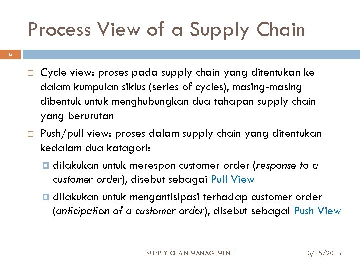 Process View of a Supply Chain 6 Cycle view: proses pada supply chain yang