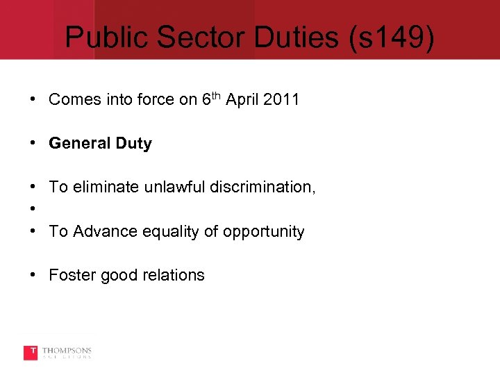 Public Sector Duties (s 149) • Comes into force on 6 th April 2011