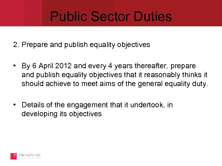 Public Sector Duties 2. Prepare and publish equality objectives • By 6 April 2012