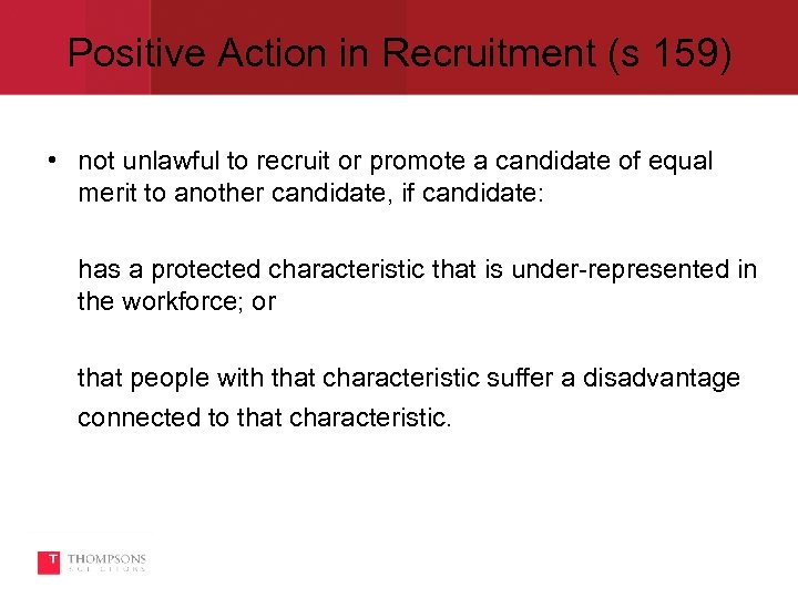 Positive Action in Recruitment (s 159) • not unlawful to recruit or promote a
