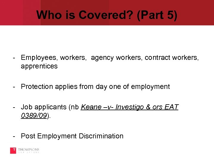 Who is Covered? (Part 5) Employees, workers, agency workers, contract workers, apprentices Protection applies