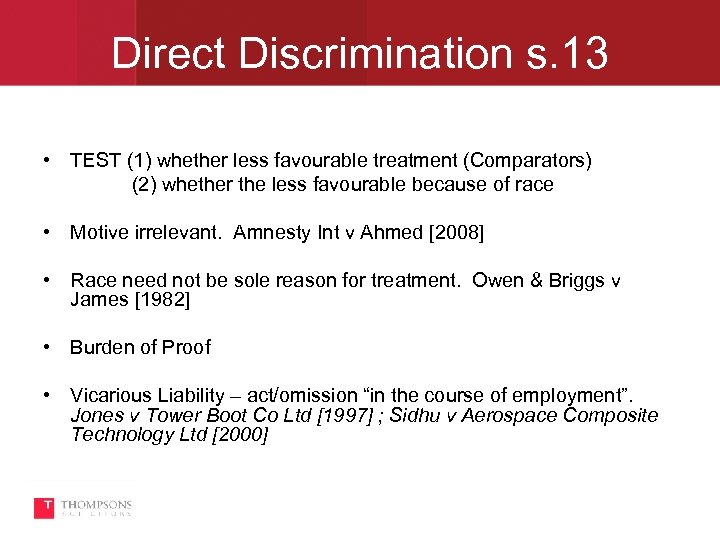 Direct Discrimination s. 13 • TEST (1) whether less favourable treatment (Comparators) (2) whether