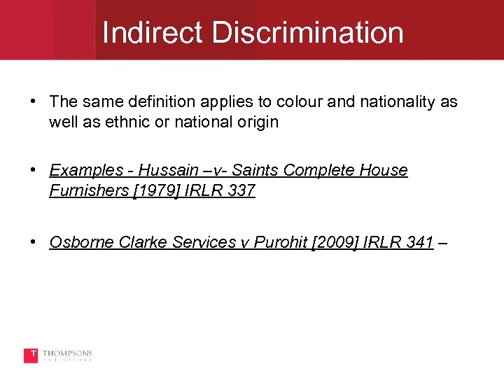 Indirect Discrimination • The same definition applies to colour and nationality as well as