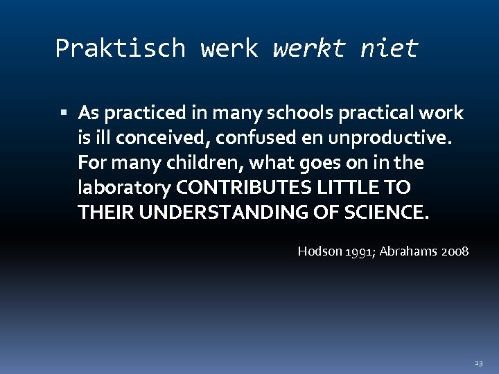 Praktisch werkt niet As practiced in many schools practical work is ill conceived, confused