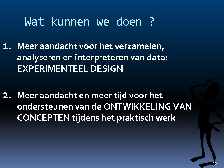 Wat kunnen we doen ? 1. Meer aandacht voor het verzamelen, analyseren en interpreteren