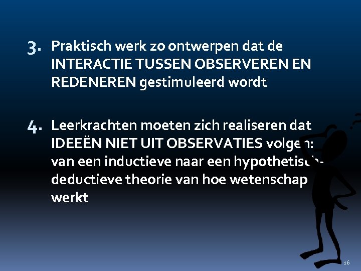 3. Praktisch werk zo ontwerpen dat de INTERACTIE TUSSEN OBSERVEREN EN REDENEREN gestimuleerd wordt