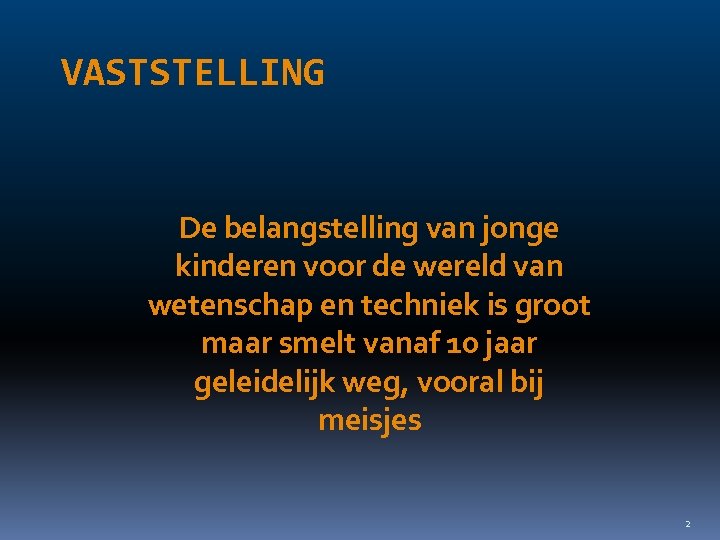 VASTSTELLING De belangstelling van jonge kinderen voor de wereld van wetenschap en techniek is