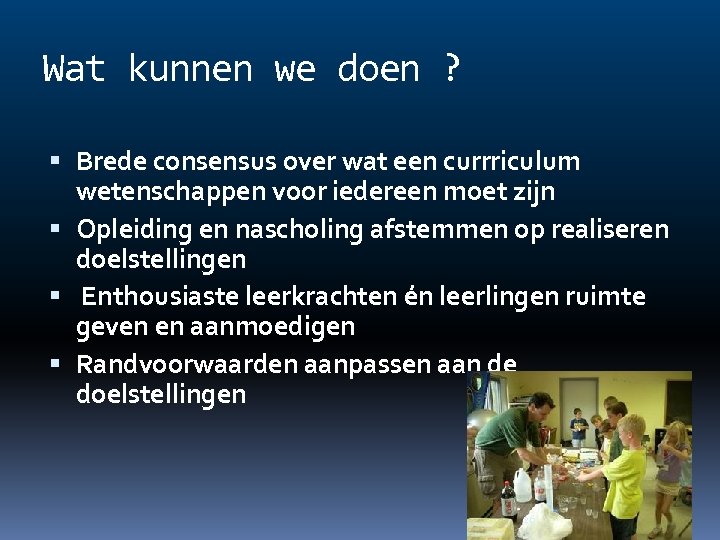 Wat kunnen we doen ? Brede consensus over wat een currriculum wetenschappen voor iedereen