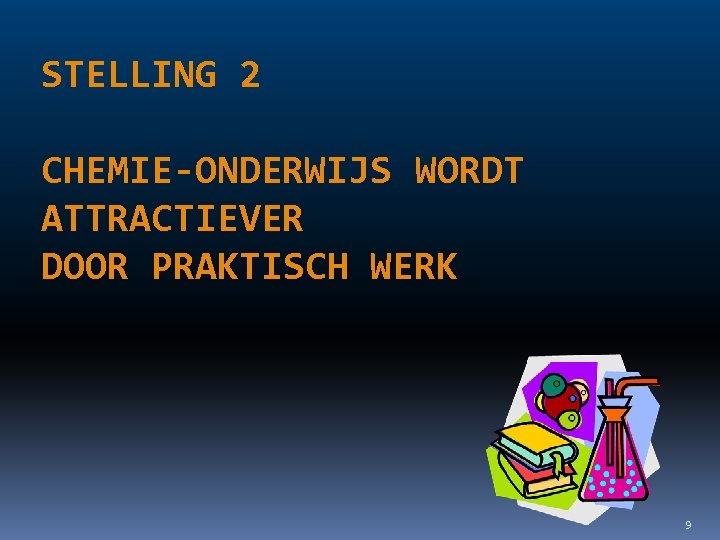 STELLING 2 CHEMIE-ONDERWIJS WORDT ATTRACTIEVER DOOR PRAKTISCH WERK 9 