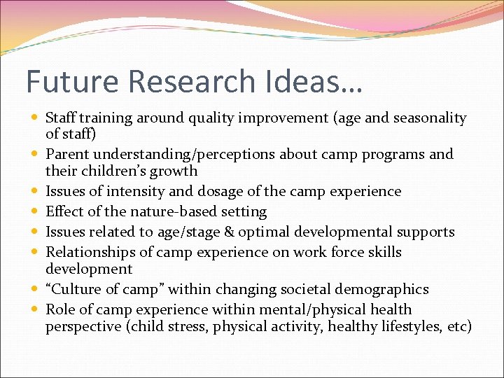 Future Research Ideas… Staff training around quality improvement (age and seasonality of staff) Parent