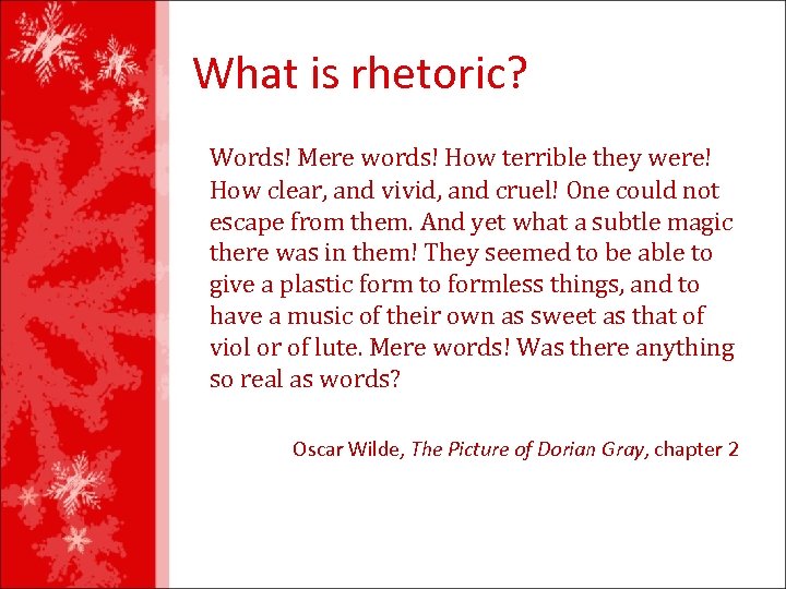 What is rhetoric? Words! Mere words! How terrible they were! How clear, and vivid,