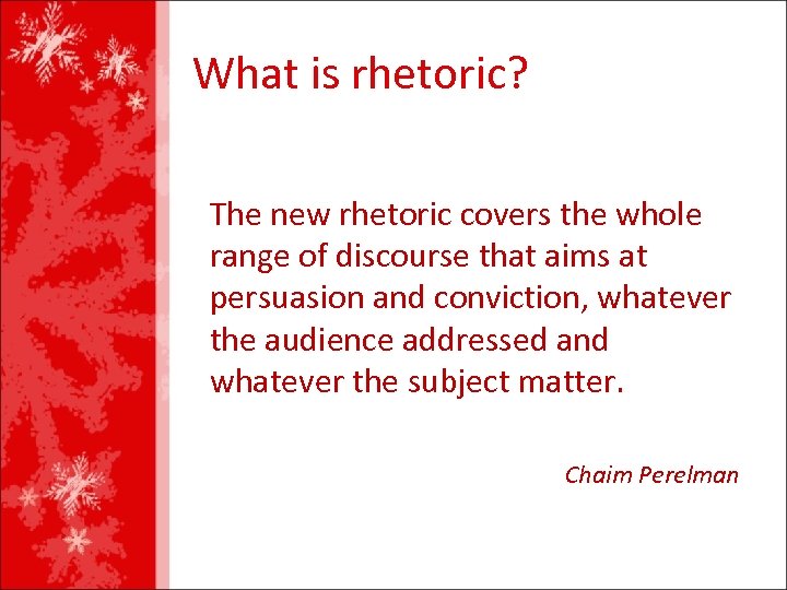 What is rhetoric? The new rhetoric covers the whole range of discourse that aims
