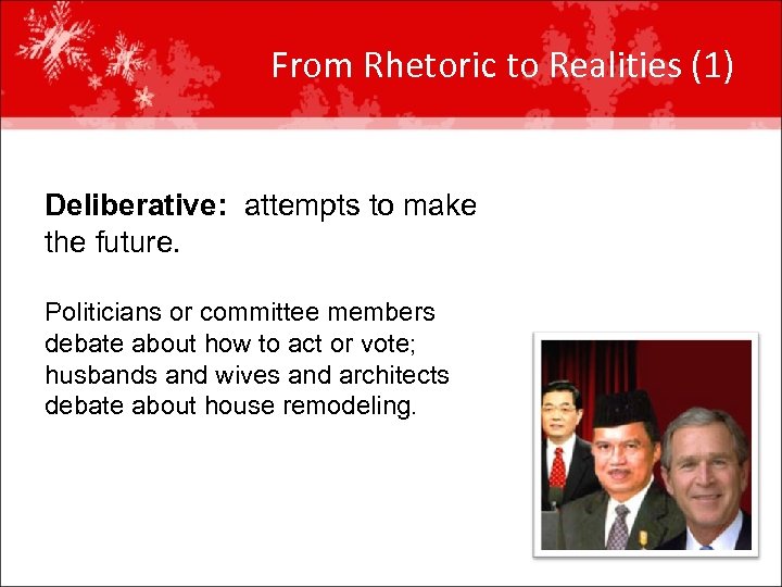 From Rhetoric to Realities (1) Deliberative: attempts to make the future. Politicians or committee