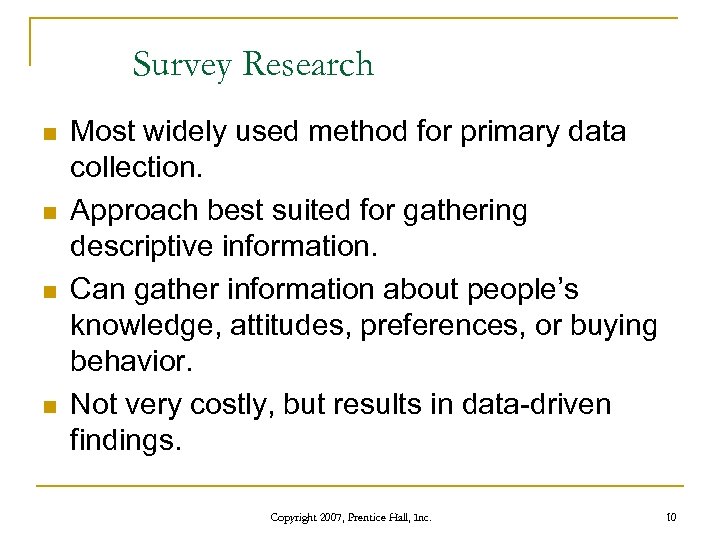 Survey Research n n Most widely used method for primary data collection. Approach best