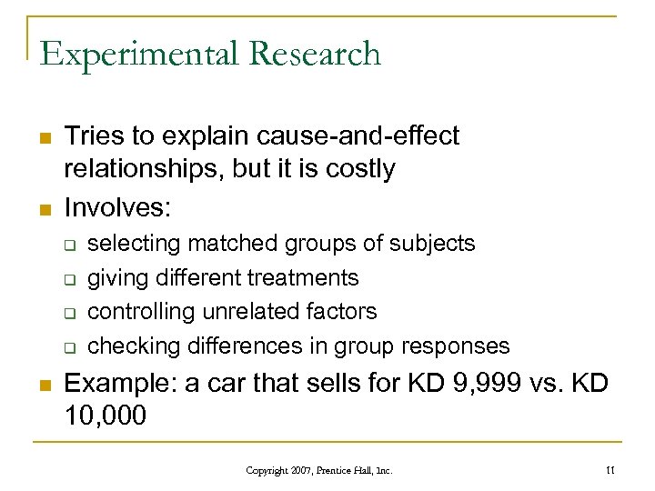 Experimental Research n n Tries to explain cause-and-effect relationships, but it is costly Involves: